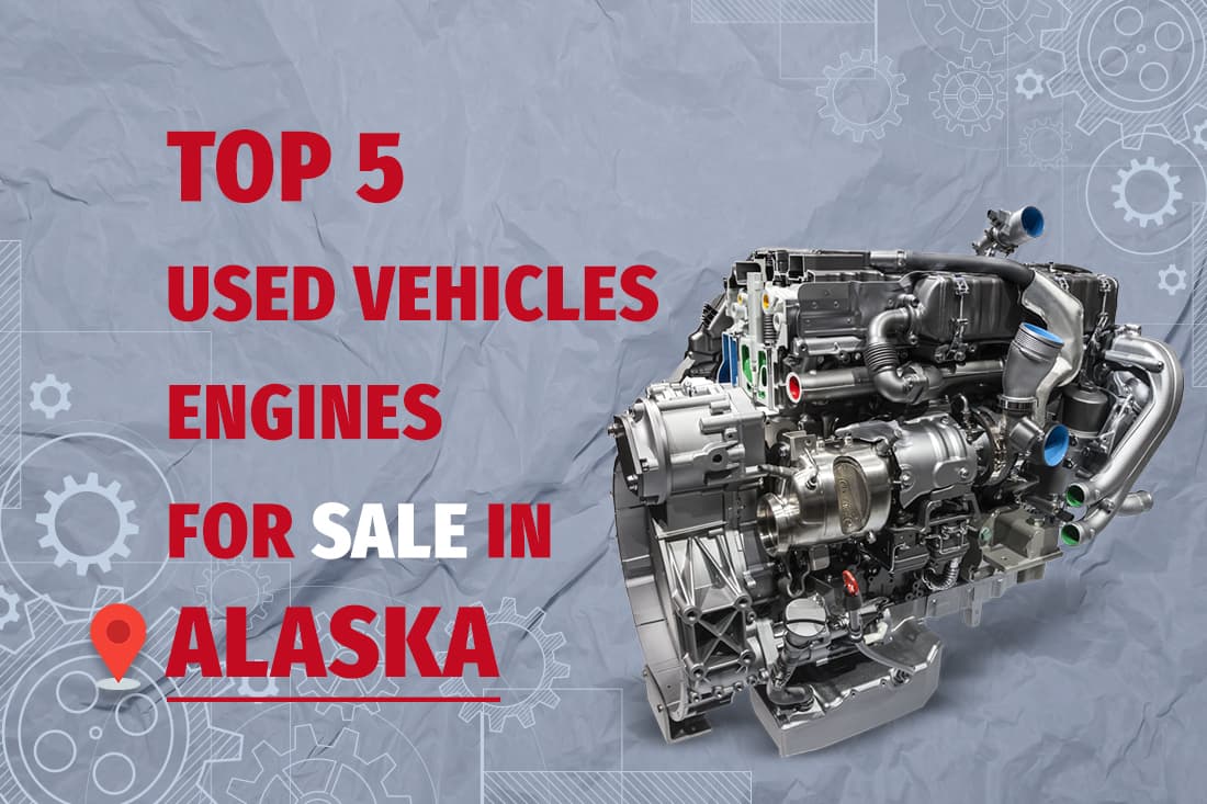 Top 5 Used Vehicles Engines for Sale in Alaska