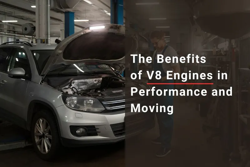 The Benefits of V8 Engines: Power, Performance The Benefits of V8 Engines: Power, Performance