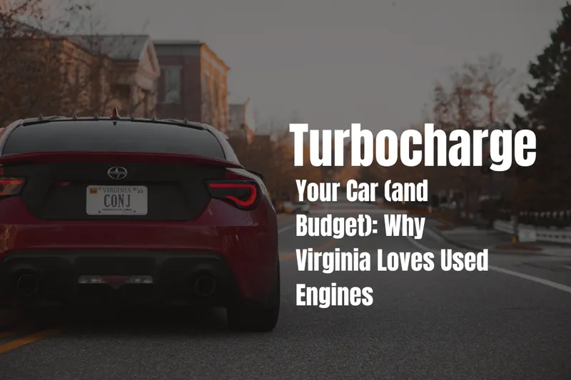 Used Engines in Virginia | Turbocharge Your Car (and Budget) Used Engines in Virginia | Turbocharge Your Car (and Budget)